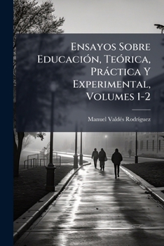 Paperback Ensayos Sobre Educación, Teórica, Práctica Y Experimental, Volumes 1-2 [Spanish] Book
