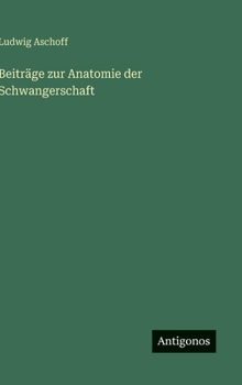 Beiträge zur Anatomie der Schwangerschaft (German Edition)