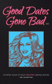 Hardcover Good Dates Gone Bad: Volume 2: Another book of short disastrous dating stories Book