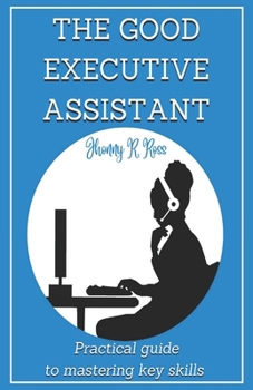 Paperback The Good Executive Assistant: Practical guide to mastering key skills Book