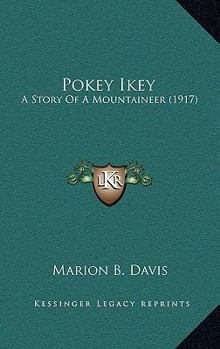 Paperback Pokey Ikey: A Story Of A Mountaineer (1917) Book