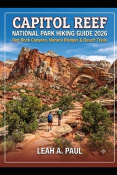Capitol Reef National Park Hiking Guide 2026: Red Rock Canyons, Natural Bridges & Desert Trails