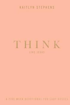 Paperback Think Like Jesus: A Five Week Devotional For Lady Bosses Book