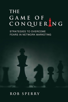 Paperback The Game of Conquering: Strategies To Overcome Fears In Network Marketing Book