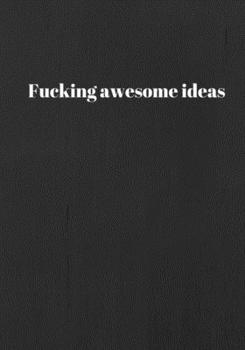 Paperback Fucking Awesome Ideas: Lined notebook/journal 7X10 Book