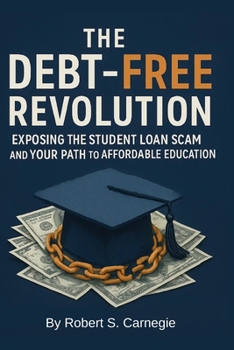 Paperback The Debt-Free Revolution: : Exposing the Student Loan Scam and your Path to Affordable Education Book