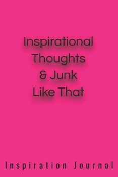 Inspirational Thoughts & Junk Like That Inspiration Journal - Cute Journal For Women/Men/Boss/Coworkers/Colleagues/Students: 6x9 inches, 100 Pages of ... Great cute journal for girls and women!