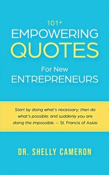 101+ Empowering Quotes For New Entrepreneurs: Motivational Quotes to Fuel Your Hustle, Focus, and Purpose; Daily Motivation and Inspirational Quotes for Entrepreneurs, Leaders, and Dreamers
