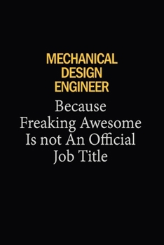 Mechanical Design Engineer Because Freaking Awesome Is Not An Official Job Title: 6x9 Unlined 120 pages writing notebooks for Women and girls