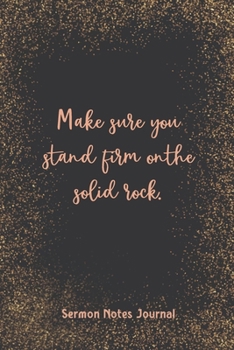 Make Sure You Stand Firm On The Solid Rock Sermon Notes Journal: Christian Inspirational Homily of the Catholic Mass Prayer Scripture Daily Bible Verse