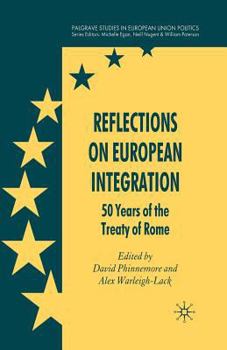 Reflections on European Integration: 50 Years of the Treaty of Rome (Palgrave studies in European Union Politics)