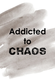 Addicted To Chaos: Notebook Journal Composition Blank Lined Diary Notepad 120 Pages Paperback Brown Pincel Chaos