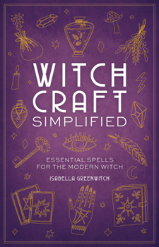 Hardcover Witchcraft Simplified: Essential Spells for the Modern Witch Book