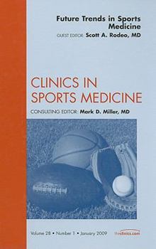Future Trends in Sports Medicine, an Issue of Clinics in Sports Medicine, 28