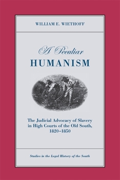 Paperback A Peculiar Humanism: The Judicial Advocacy of Slavery in High Courts of the Old South 1820-1850 Book