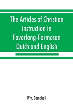 Paperback The articles of Christian instruction in Favorlang-Formosan, Dutch and English, from Vertrecht's manuscript of 1650: with Psalmanazar's dialogue betwe Book