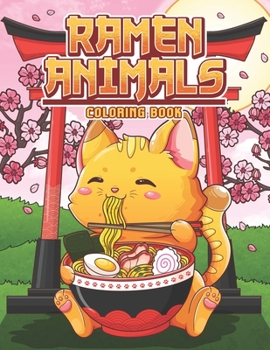 Paperback Ramen Animals Coloring Book: Kawaii Animal Coloring Pages for Adult and Kids Japanese Food Lovers Book