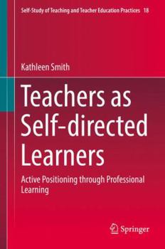 Hardcover Teachers as Self-Directed Learners: Active Positioning Through Professional Learning Book