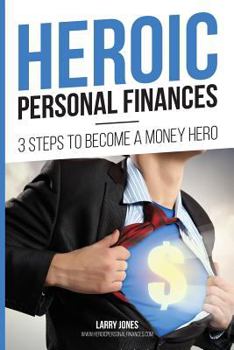 Paperback Heroic Personal Finances: 3 Steps To Become A Money Hero Book