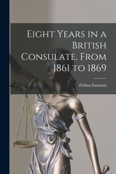 Paperback Eight Years in a British Consulate, From 1861 to 1869 Book