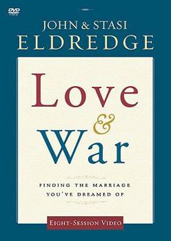 Love and War: Finding the Marriage You've Dreamed of