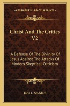Paperback Christ And The Critics V2: A Defense Of The Divinity Of Jesus Against The Attacks Of Modern Skeptical Criticism Book