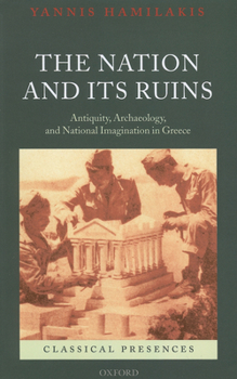 Paperback The Nation and Its Ruins: Antiquity, Archaeology, and National Imagination in Greece Book