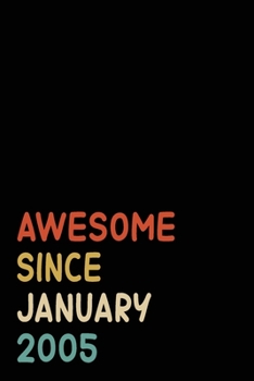 Awesome Since January 2005: Birthday Gift For Who Born in January 2005 Blank Lined Notebook And Journal 6x9 Inch 120 Pages White Paper