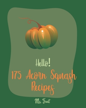 Paperback Hello! 175 Acorn Squash Recipes: Best Acorn Squash Cookbook Ever For Beginners [Book 1] Book