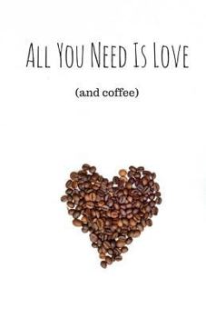 Paperback All You Need Is Love (And Coffee) (Notebook) Book