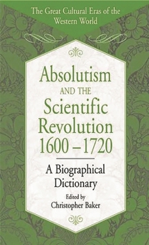 Hardcover Absolutism and the Scientific Revolution, 1600-1720: A Biographical Dictionary Book