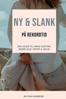 Paperback Ny & Slank På Rekordtid: Din Guide Til Varig Vekttap, Bedre Hud, Kropp & Helse [Norwegian] Book