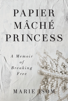 Paperback Papier Mäché Princess: A Memoir of Breaking Free Book