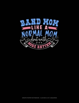 Paperback Band Mom Like A Normal Mom But With More Rhythm: Graph Paper Notebook - 0.25 Inch (1/4") Squares Book