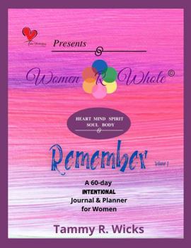 Paperback Women R Whole: A 60-Day INTENTIONAL Journal & Planner for Women: REMEMBER Book