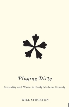 Paperback Playing Dirty: Sexuality and Waste in Early Modern Comedy Book