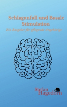Paperback Schlaganfall und Basale Stimulation: Ratgeber für pflegende Angehörige (German Edition) [German] Book