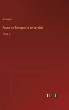 Revue de Bretagne et de Vendée: Tome V