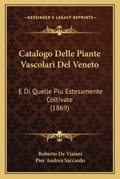 Paperback Catalogo Delle Piante Vascolari Del Veneto: E Di Quelle Piu Estesamente Coltivate (1869) [Italian] Book