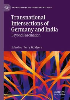 Paperback Transnational Intersections of Germany and India: Beyond Fascination (Palgrave Series in Asian German Studies) Book