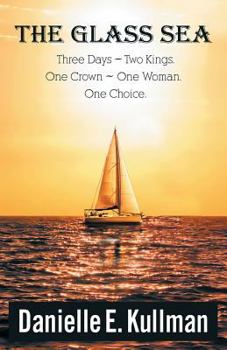 Paperback The Glass Sea: Three Days, Two Kings, One Crown, One Woman, One Choice Book