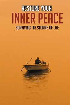 Paperback Restore Your Inner Peace: Surviving The Storms Of Life: Ways To Restore Inner Peace Book