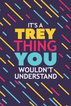 Paperback It's a Trey Thing You Wouldn't Understand: Lined Notebook / Journal Gift, 120 Pages, 6x9, Soft Cover, Glossy Finish Book
