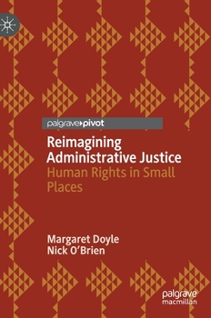 Hardcover Reimagining Administrative Justice: Human Rights in Small Places Book