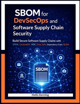 SBOM for DevSecOps and Software Supply Chain Security: Build Secure Software Supply Chains with SPDX, CycloneDX, VEX, Trivy, Syft, Dependency-Track, and SLSA