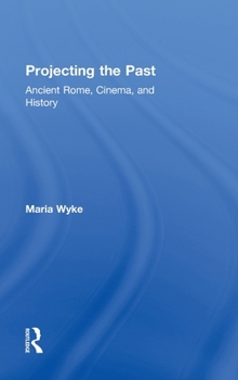 Hardcover Projecting the Past: Ancient Rome, Cinema and History Book