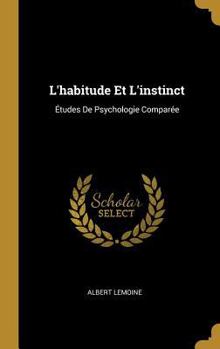 Hardcover L'habitude Et L'instinct: Études De Psychologie Comparée [French] Book