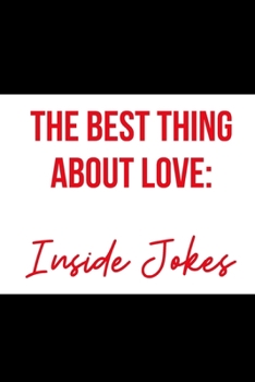The Best Thing About Love: Inside Jokes: Inspirational Quotes Blank Lined Journal