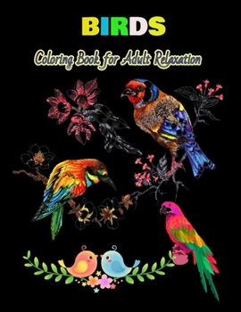 BIRDS Coloring Book for Adult Relaxation: Stress Relieving Coloring Pages, Coloring Book for Relaxation