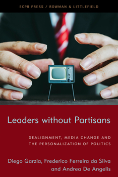 Hardcover Leaders without Partisans: Dealignment, Media Change, and the Personalization of Politics Book